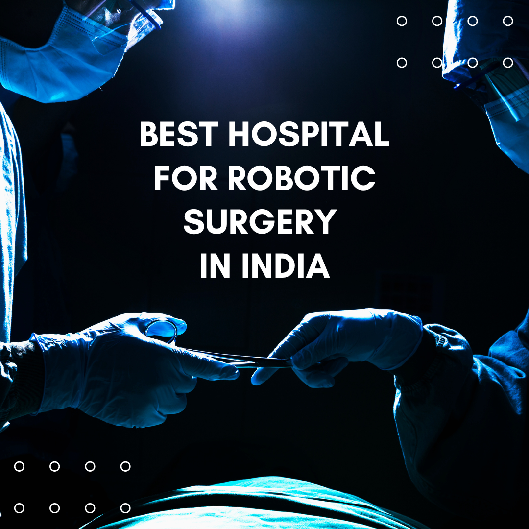 Best Robotic Surgery hospital in India. Dr Rohan Patel.