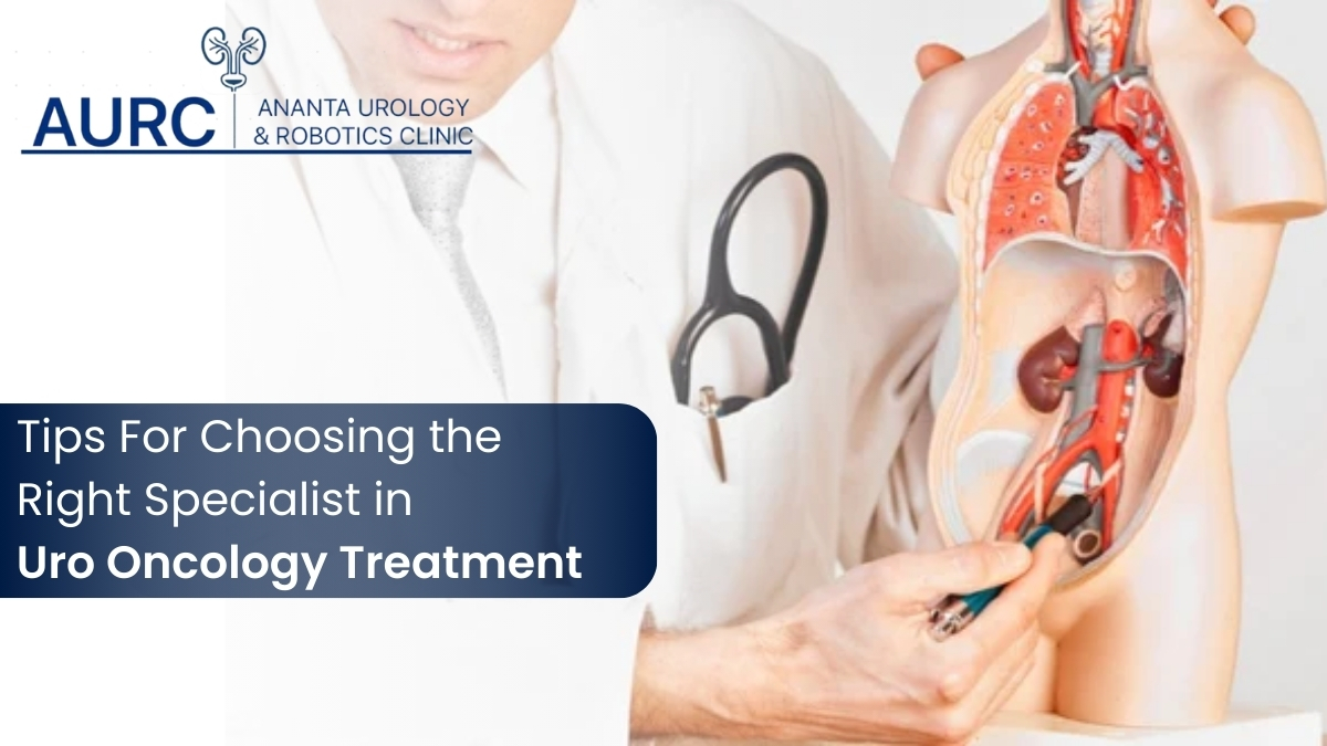 Tips for Choosing the Right Specialist in Uro Oncology Treatment